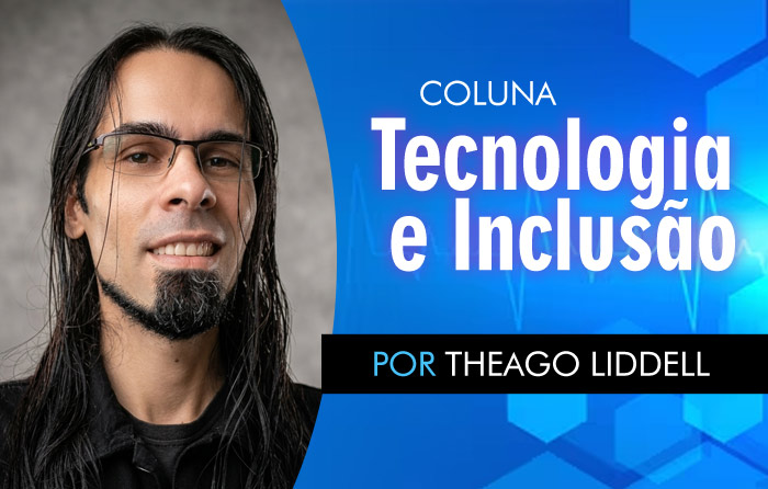 Coluna Tecnologia e inclusão - Theago Liddell